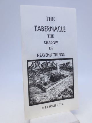 Item #069891 The Tabernacle - The Shadow of Heavenly Things (LARGE PRINT). T R. Moore Litt D