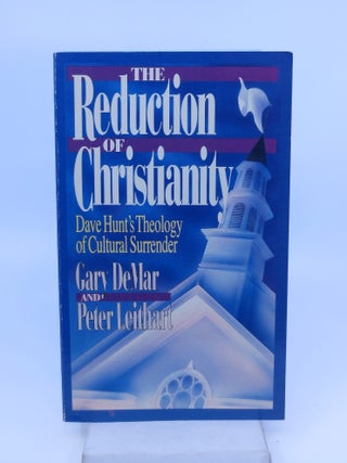 Item #070041 The Reduction of Christianity - Dave Hunt's Theology of Cultural Surrendar. Gary...