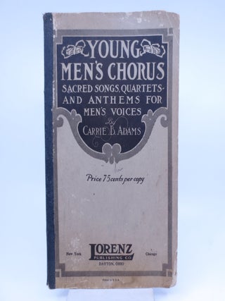 Item #070169 Young Men's Chorus; A Collection of Sacred Songs, Quarters and Anthems. Carrie B. Adams
