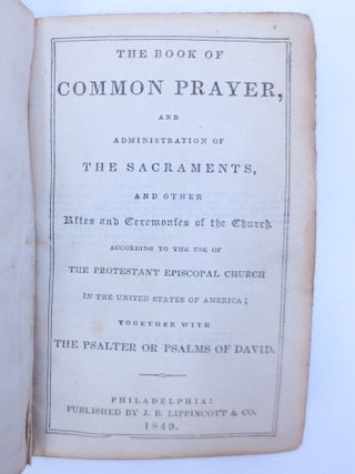The Book of Common Prayer, and Administration of The Sacraments, and other Rites and Ceremonies of the Church. According to the Use of The Protestant Episcopal Church in the United States of America; Together with The Psalter or Psalms of David