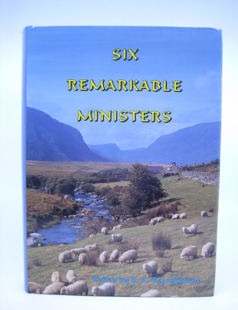 Item #070601 Six Remarkable Ministers. B A. Ramsbottom.