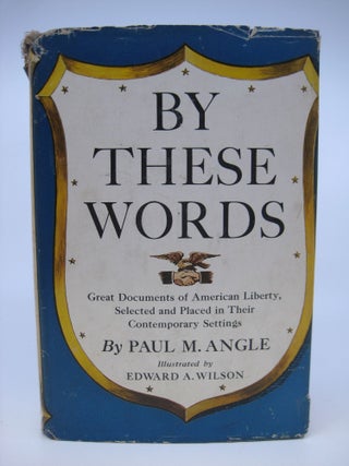 Item #070750 By These Words: Great Documents of Amerian Liberty, Selected and Placed in Their...