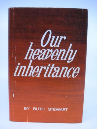 Item #070752 Our Heavenly Inheritance: Bible Studies in Joshua (INSCRIBED). Ruth Stewart