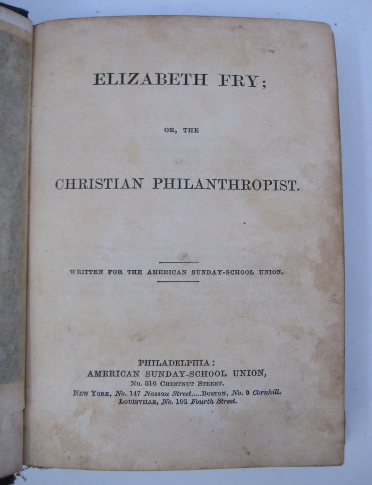 Item #070760 Elizabeth Fry; or, The Christian Philanthropist. Listed.