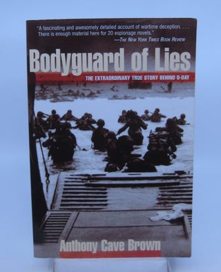 Item #070781 Bodyguard of Lies: The Extraordinary True Story Behind D-Day. Anthony Cave Brown