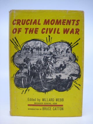 Item #070851 Crucial Moments of the Civil War. Willard Webb, Bruce Caton, Introduction