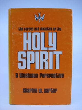 Item #071265 The Person and Ministry of the Holy Spirit: A Wesleyan Perspective. Charles Webb Carter