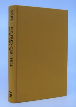 Item #071468 Wilfred Grenfell: His Life and Work (Reprint). J. Lennox Kerr