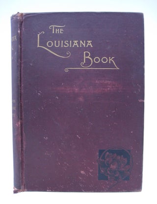 Item #071493 The Louisiana Book: Selections From the Literature of the State (INSCRIBED FIRST...
