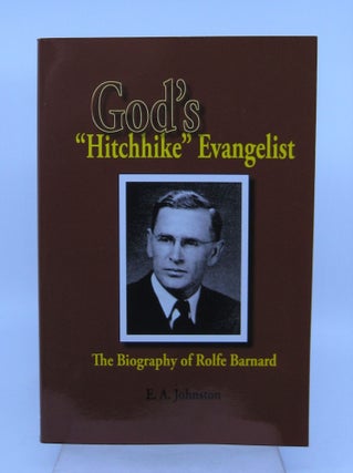Item #071498 God's "Hitchhike" Evangelist: The Biography of Rolfe Barnard. E. A. Johnson