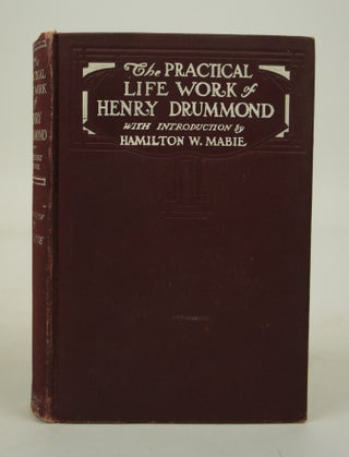 Item #072039 The Practical Life Work of Henry Drummond (First Edition). Hamilton W. Mabie...