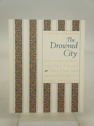 Item #072136 The Drowned City - The 2000 Morse Poetry Prize (INSCRIBED BY AUTHOR). Carl Phillips