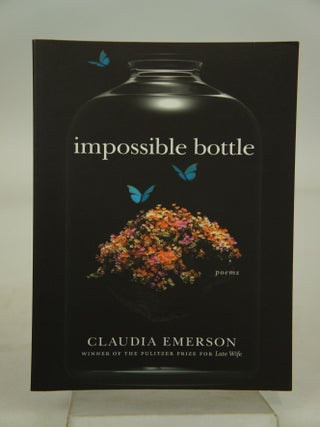 Item #072142 Impossible Bottle-Poems. Claudia Emerson
