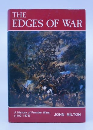 Item #072298 The Edges of War: A History of Frontier Wars (1702-1878)(First Edition). John Milton