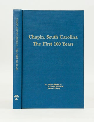 Item #072379 Chapin, South Carolina: The First 100 Years. H. Donald Huffstetler Addison Bostain...