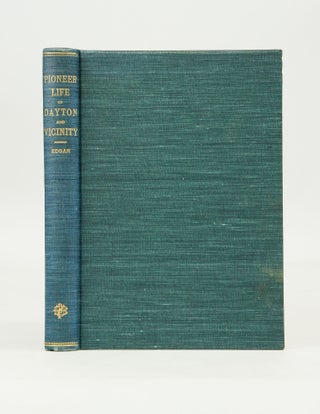 Item #072393 Pioneer Life in Dayton and Vicinity 1796 - 1840 (First Edition). John F. Edgar