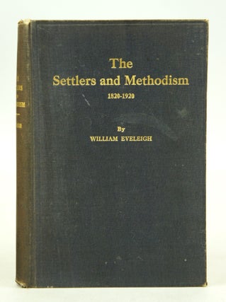 Item #072616 The Settlers And Methodism 1820-1920 (FIRST EDITION, INSCRIBED). Rev. William Eveleigh