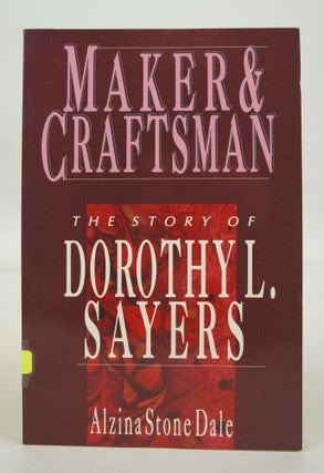 Item #072652 Maker & Craftsman: The Story of Dorothy L. Sayers. Alzina Stone Dale