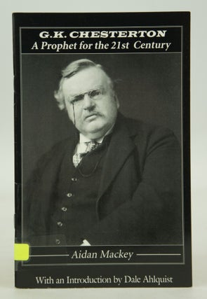 Item #072664 G. K. Chesterton: A Prophet for the 21st Century. Aidan Mackey