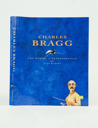 Item #072682 Charles Bragg: The Works! A Retrospective. Alan Bisbort