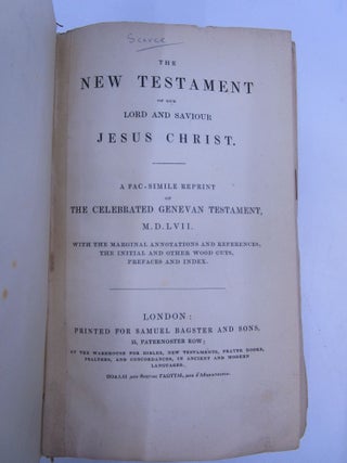 The New Testament of Our Lord and Saviour Jesus Christ. A Fac-Similie Reprint of The Celebrated Genevan Testament, M. D. LVII. With the Marginal Annotations and References, the Initial and Other Wood Cuts, Prefaces and Index.