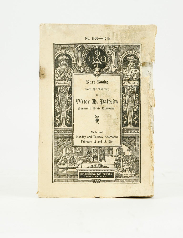 Item #072775 Rare Books from the Library of Victor H. Paltsits Formerly State Historian: A Valuable Bibliographical Collection including: Works on Incunabula, Topography, Cartography, and Other Subjects, Catalogues of famous Sales, Books on Canada, The Indians, and American History and Under a Separate Alphabet Americana Cosigned by Various Owners. The Anderson Galleries.