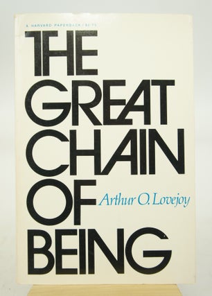 Item #073144 The Great Chain of Being: A Study of the History of an Idea. Arthur O. Lovejoy