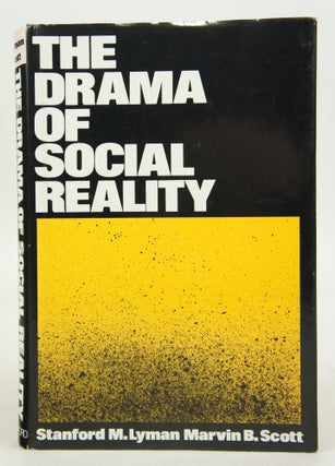 Item #073248 The Drama of Social Reality (FIRST EDITION). Stanford M. Lyman, Scott Marvin B