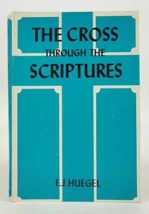 Item #073253 The Cross Through the Scriptures (First Thus Edition). F. J. Huegel