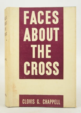Item #073255 Faces About the Cross. Clovis G. Chappell