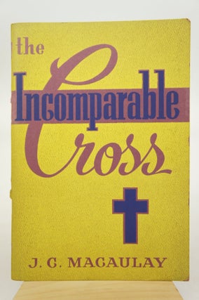 Item #073256 The Incomparable Cross. J. C. Macaulay
