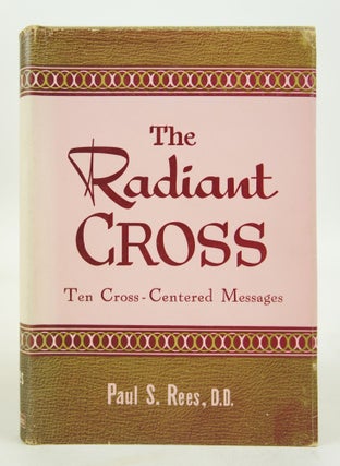 Item #073261 The Radiant Cross. Paul Stromberg Rees