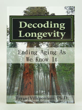 Item #073403 Decoding Longevity: Ending Aging As We Know It (FIRST EDITION). Ph D. Bryant...