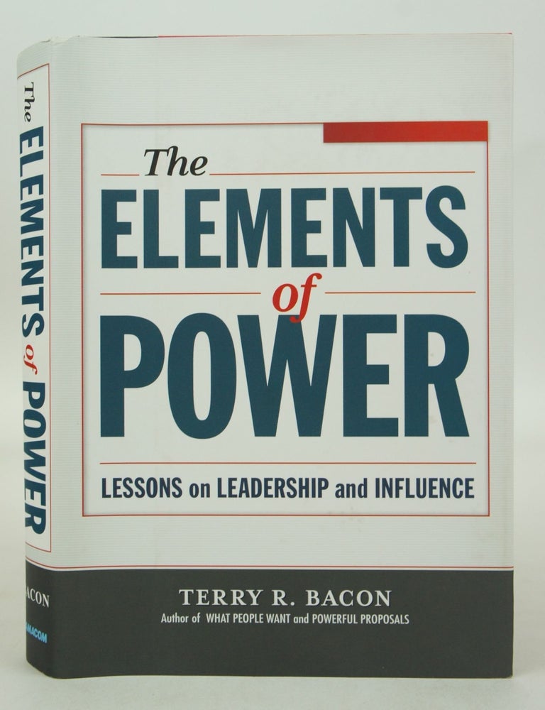 Item #073447 The Elements of Power: Lessons on Leadership and Influence (First Edition). Terry R. Bacon.