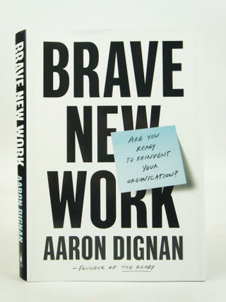 Item #073467 Brave New Work: Are You Ready to Reinvent Your Organization? (FIRST EDITION). Aaron...