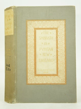 Item #073471 The Sabbath in Puritan New England (FIRST EDITION). Alice Morse Earle