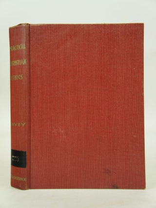 Item #073683 Practical Christian Ethics. Ph D. C. B. Eavey