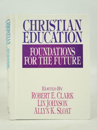 Item #073686 Christian Educaation Foundations For the Future. Lin Johnson Robert E. Clark, Allyn...