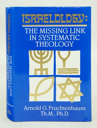 Item #073796 Israelology: The Missing Link in Systematic Theology. Arnold G. Fruchtenbaum