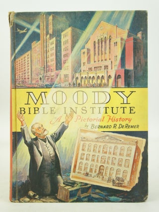 Item #074033 Moody Bible Institute-A Pictorial History. Bernard R. DeRemer