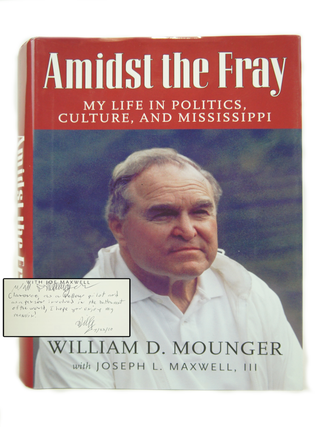 Item #074309 Amidst the Fray: My Life in Politics, Culture, And Mississippi. William D. Mounger,...
