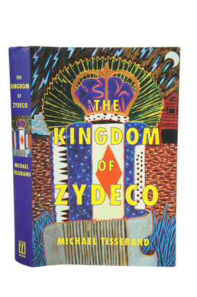 The Kingdom of Zydeco (INSCRIBED FIRST EDITION)
