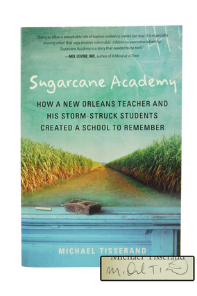 Sugarcane Academy-How a New Orleans Teacher and His Storm-Struck Students Created a School to Remember (INSCRIBED FIRST EDITION)