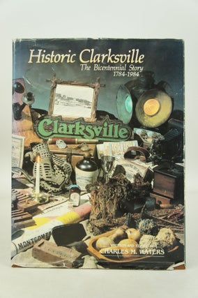 Historic Clarksville-The Bicentennial Story 1784-1984 (FIRST EDITION, INSCRIBED)