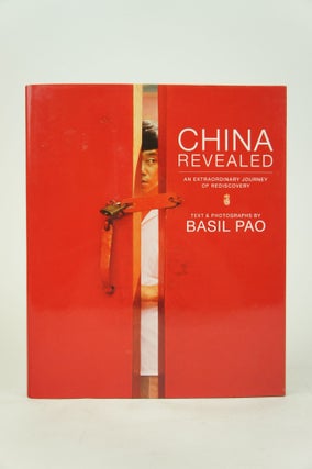 Item #074711 China Revealed: An Extraordinary Journey of Rediscovery. Basil Pao, Photographer