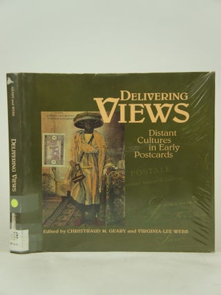 Item #074728 Delivering Views--Distant Cultures in Early Postcards. Christraud M. Geary,...