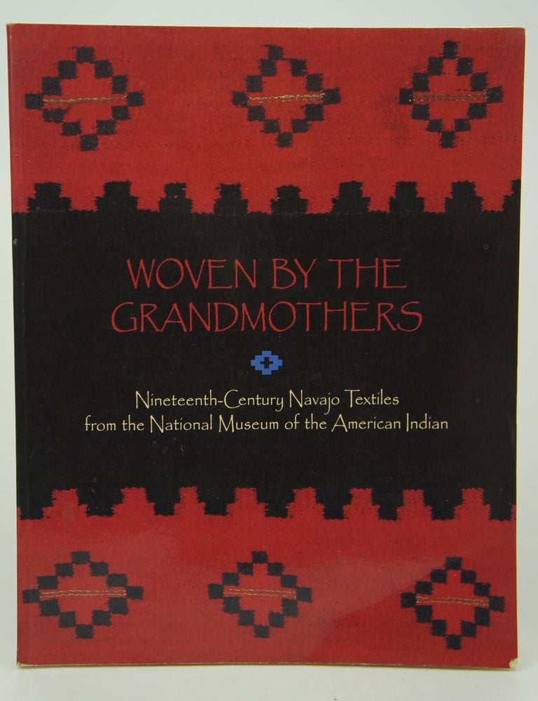 Item #074966 Woven By The Grandmothers--Nineteenth-Century Navajo Textiles from the National Museum of the American Indian. Eulalie H. Bonar.