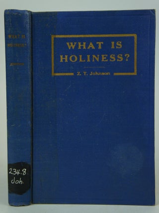 Item #075109 What Is Holiness (FIRST EDITION). Ph D. Z T. Johnson