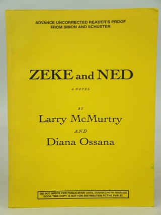 Item #075487 Zeke and Ned (advance reading copy; uncorrected proof). Larry McMurtry, Diana Ossana