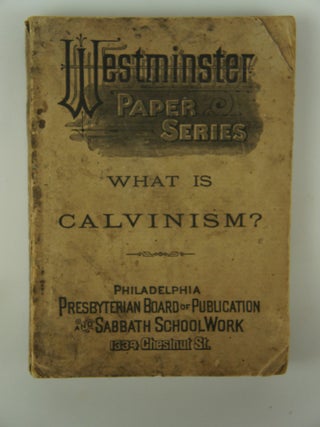 Item #075549 What Is Calvinism? Or The Confession of Faith, In Harmony With The Bible and Common...